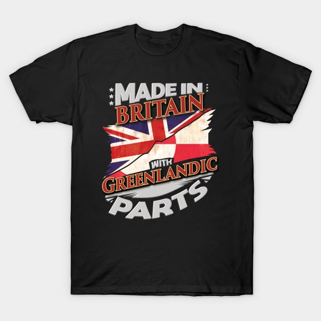 Made In Britain With Greenlandic Parts - Gift for Greenlandic From Greenland T-Shirt by Country Flags